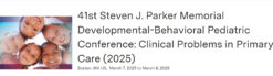 Boston University 41st Steven J. Parker Memorial Developmental-Behavioral Pediatric Conference Clinical Problems in Primary Care 2025